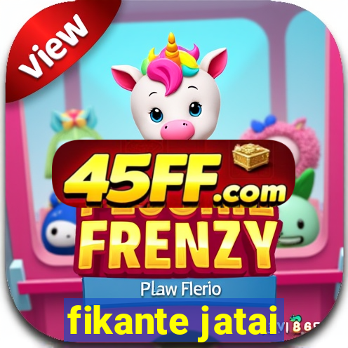 fikante jatai